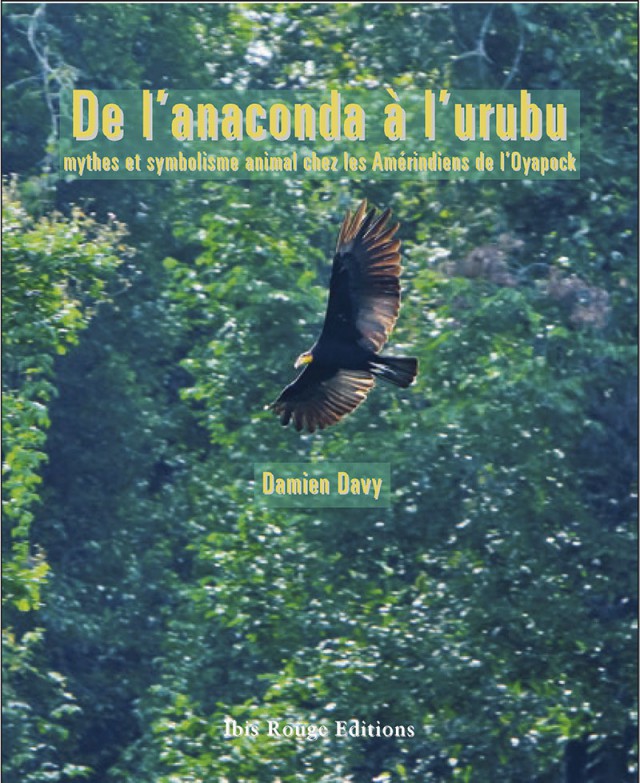 De l’anaconda à l’urubu : auteur. Damien Davy – éd. Ibis Rouge. Ethnologie
