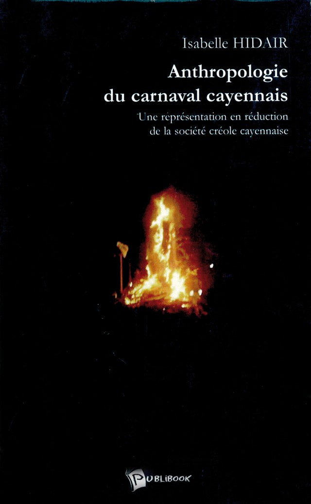Anthropologie du carnaval cayennais, Une représentation en réduction de la société créole cayennaise : Publibook, 2005