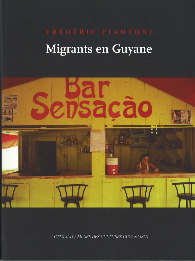 Migrants en guyane : Actes Sud / Musée des cultures Guyanaises - juin 2011 175 pages PHOTO / ETUDE